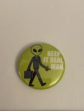 Alien Keep It Real Man Pin Back Button P26