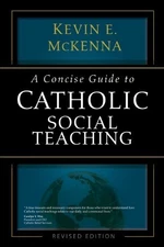 A CONCISE GUIDE TO CATHOLIC SOCIAL TEACHING (THE CONCISE By Kevin E. Mckenna VG+