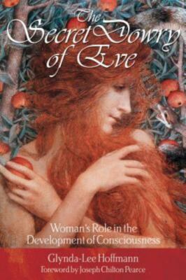 SECRET DOWRY OF EVE : WOMAN'S ROLE IN THE DEVELOPMENT OF CONSCIOUSNESS by HOFFM