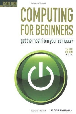 Computer für Anfänger: Holen Sie das Beste aus Ihrem Computer heraus (kann! Computer für