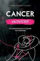Cancer Uncensored The Unspoken Reality Behind The Diagnosis Baril Taschenbuch