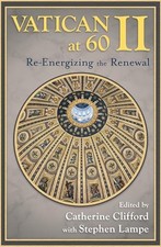 Vatican II at 60: Re-Energizing the Renewal by Clifford, Catherine E Book Book