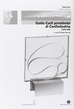 Guido Carli presidente di Confindustria 1976-1980 - Paolo Savona [2008]