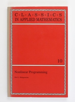 Nonlinear Programming (Classics in Applied Mathematics Vol. 10) Mangasarian, Olv