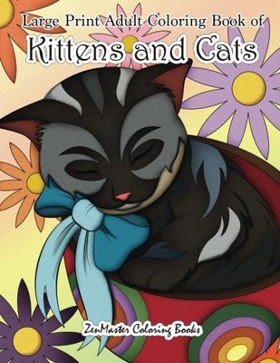 LARGE PRINT ADULT COLORING BOOK OF KITTENS AND CATS: A By Zenmaster Coloring