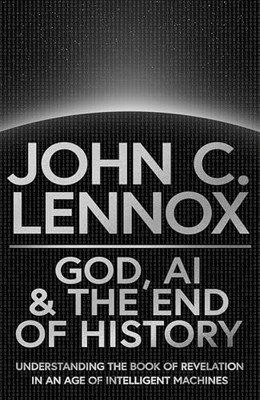 John C Lennox - God AI and the End of History   Understanding the Book - F84z