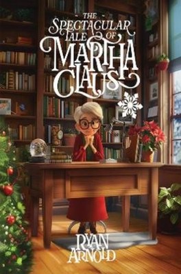 Ryan Arnold The Spectacular Tale of Martha Claus (Hardback)