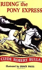 Riding the Pony Express Clyde Robert Bulla