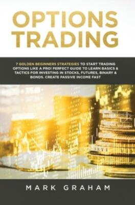 Options Trading: 7 Golden Beginners Strategies To Start Trading Options Lik...