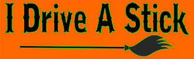 10x3 I Drive A Stick Bumper Magnet Magnetic Decal Magnets Halloween Witch Decals