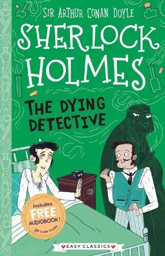 Sherlock Holmes: The Dying Detective (Easy Classics): 3 (The Sherlock Holmes Ch