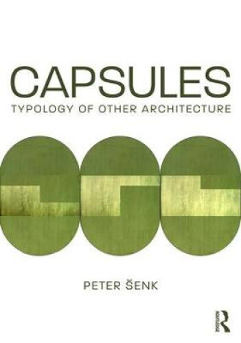 Capsules: Typology of an Other Architecture by Peter Esenk