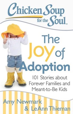 Chicken Soup for the Soul: The Joy of Adoption | Amy Newmark, Leann Thieman