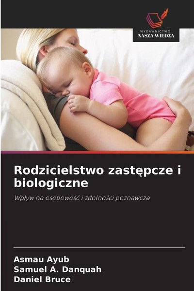 Rodzicielstwo Zast¿Pcze I Biologiczne Wp¿Yw Na Osobowo¿¿ I Zdolno¿Ci Poznawcze-image