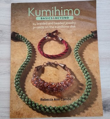 Kumihimo Basics and Beyond By Rebecca Ann Combs 24 Braided and Beaded Jewelry