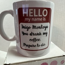 NEW -My Name Is Inigo Montoya You Drank My Coffee Prepare To Die Coffee Cup/Mug