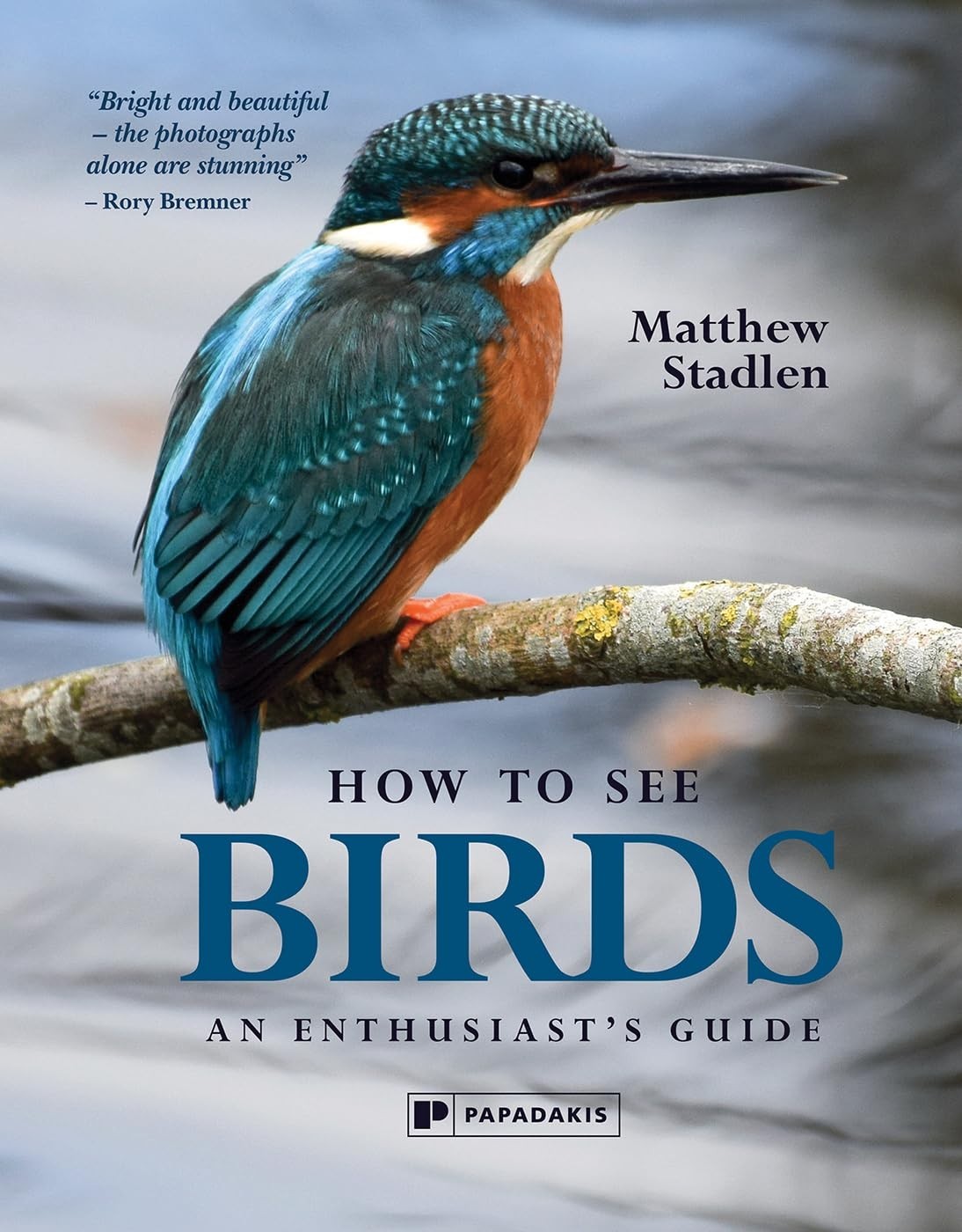 How To See Birds: An Enthusiast's Guide by Matthew Stadlen (English) Hardcover