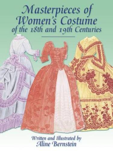 Masterpieces of Women's Costume of the 18th and 19th Centuries (Dover Fas - GOOD