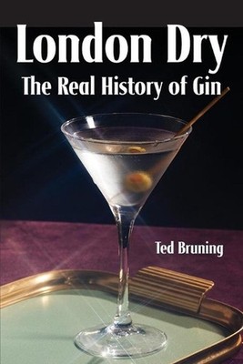 London Dry: The Real History of Gin by Ted Bruning (English) Paperback Book
