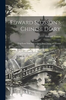 Slosson - 's Chinese Diary  Trip From Tein Tsin to Quay Hwa Chung and  - X555z