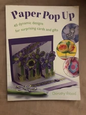 Paper Pop Up : 40 Dynamic Designs for Suprising Cards and Gifts by Dorothy Wood