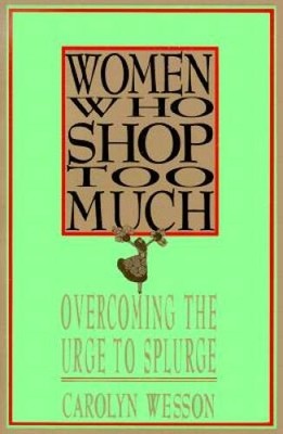 Women Who Shop Too Much: Overcoming the Urge to Splurge - Paperback - VERY GOOD