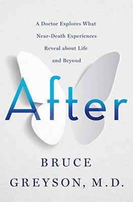 After: A Doctor Explores What Near-Death Exp... by Greyson, Bruce, M.D. Hardback