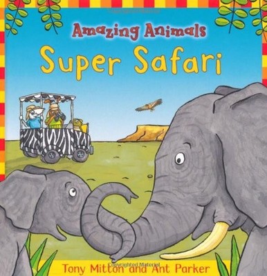 AMAZING ANIMALS: SUPER SAFARI By Tony Mitton & Ant Parker - Hardcover EXCELLENT