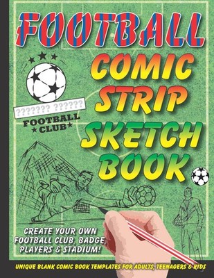 FOOTBALL COMIC STRIP SKETCH BOOK - Create your own football club