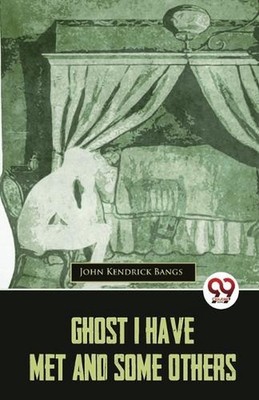 Ghost I Have Met and Some Others by John Kendrick Bangs Paperback Book