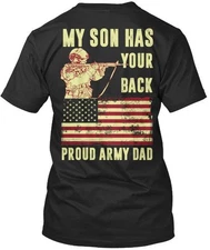 Proud Army Dad - My Son Has Your Back T-Shirt Made in the USA Size S to 5XL