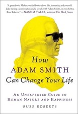 How Adam Smith Can Change Your Life An Russ Roberts Paperback