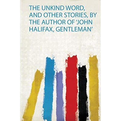 Unkind Word, and Other Stories, by the Author of 'john  -  NEW Hardpress 2019