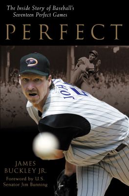Perfect : The Inside Story of Baseball's Seventeen Perfect Games by James, Jr. B