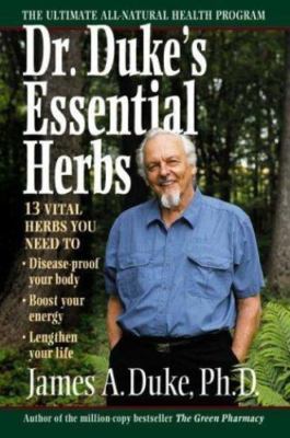 Dr. Duke's Essential Herbs: 13 Vital Herbs You Need to Disease-Proof Your Body,