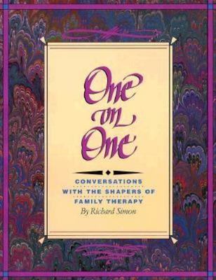 One on One: Conversations with the Shapers of Family Therapy by Richard Simon