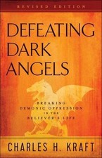 Defeating Dark Angels: Breaking Demonic Oppression in the Believer's Life