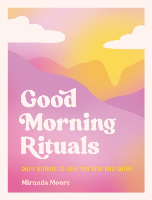 Good Morning Rituals by Miranda Moore (Hardback Book)