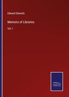 Memoirs Of Libraries Edward Edwards