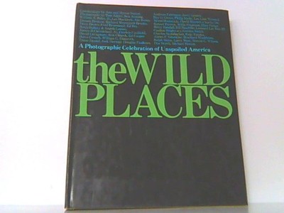 The Wild Places. A Photographic Celebration of Unspoiled America. Auf englisch !