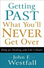 Getting Past What You'll Never Get Over: Help for Dealing with  - VERY GOOD