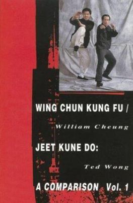 Wing Chun Kung Fu/Jeet Kune Do: A Comparison, Volume 1 (Literary Links to the...