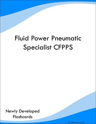 Fluid Power Pneumatic Specialist CFPPS Study Guide Prep Flashcards