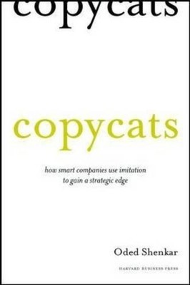 Copycats: How Smart Companies Use Imitation to Gain a... - Shenkar, Oded