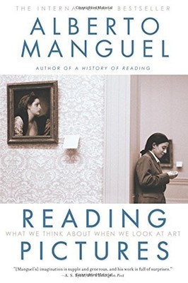 READING PICTURES: WHAT WE THINK ABOUT WHEN WE LOOK AT ART By Alberto Manguel VG+