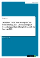 Mode Und Macht Im Wirkungsfeld Des SonnenköNigs. Eine Untersuchung Zur Bedeutung
