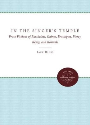 In the Singer's Temple: Prose Fictions of Barthelme, Gaines, Brautigan, Piercy,