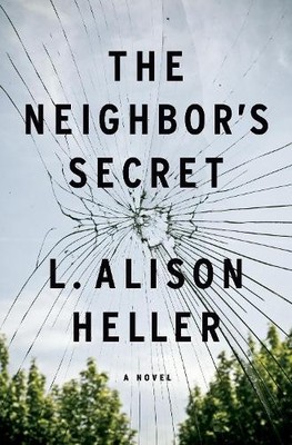 The Neighbor's Secret: A Novel, Heller, L Alison