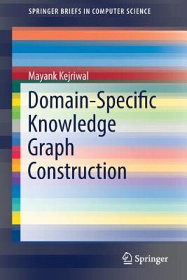 Domain-Specific Knowledge Graph Construction (SpringerBriefs in Computer