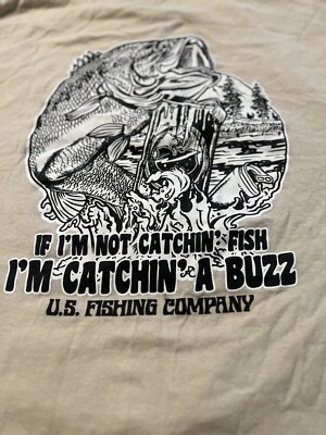US Fishing Company  If I m Not Catching Fish I m Catching A Buzz  Tshirt Size L